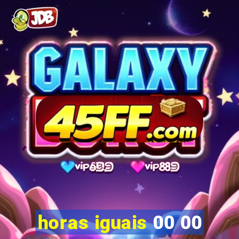 horas iguais 00 00